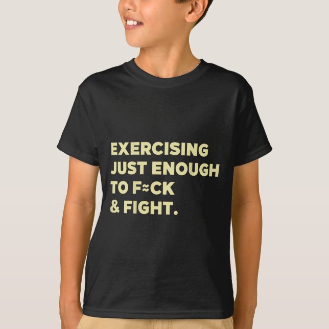 Camiseta Exercising Just-enough To Fck &amp; Fight Funny (o (Anverso)