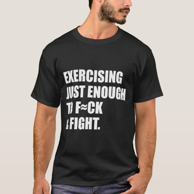 Camiseta Exercising Just-enough To Fck &amp; Fight Men Wome (Anverso)