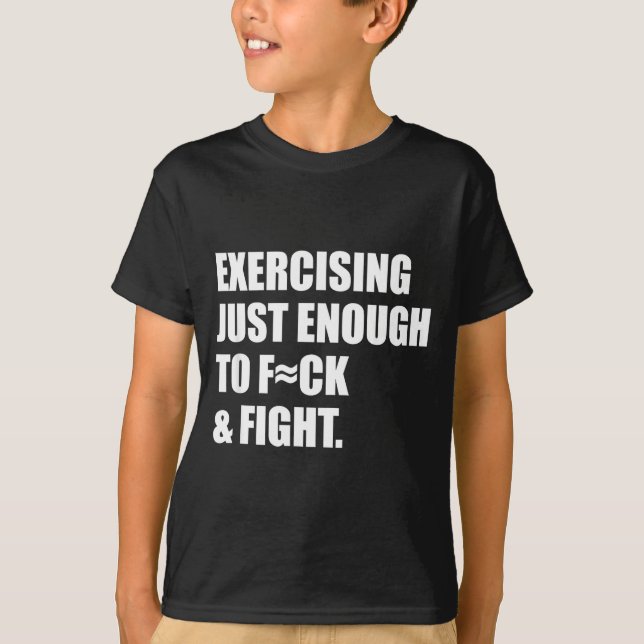 Camiseta Exercising Just-enough To Fck &amp; Fight Men Wome (Anverso)