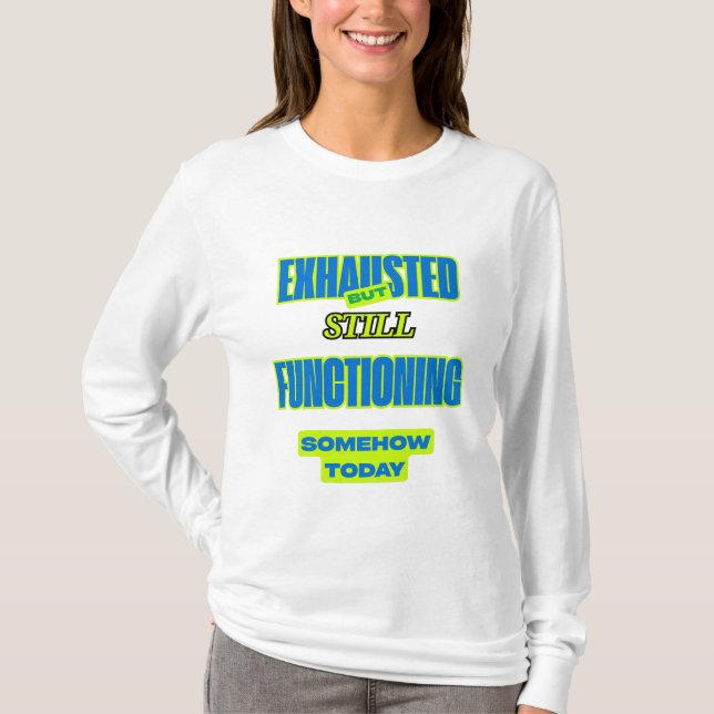 Camiseta Exhausted But Still Functioning Women’s Tee (Anverso)