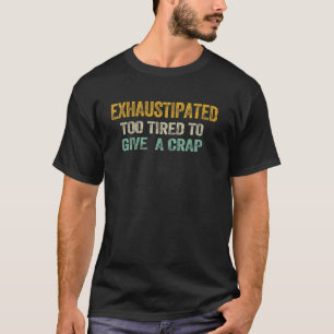 Camiseta Exhaustipado Demasiado Cansado Como Para Darse Una