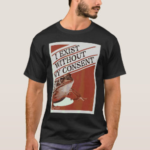 Camiseta Existir Sin Mi Consentimiento  Meme de Rana Lindo