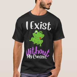 Camiseta Existo Sin Mi Consentimiento Gracioso Meme De Rana