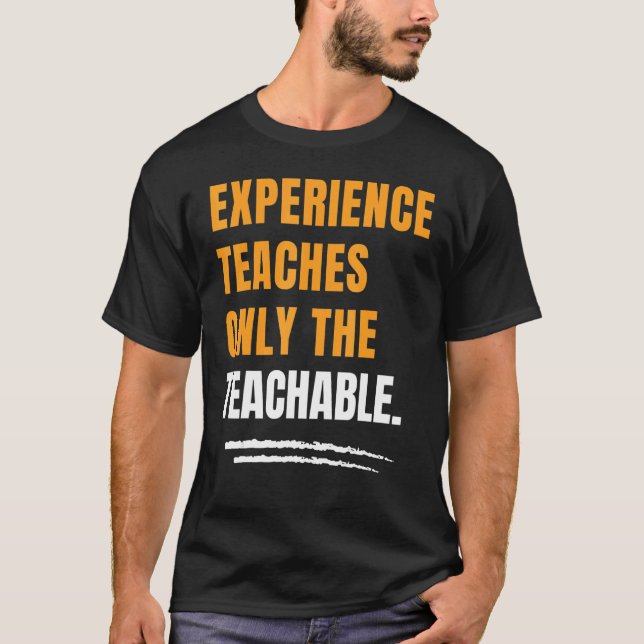 Camiseta Experience Teaches Only The Teachable Motivational (Anverso)