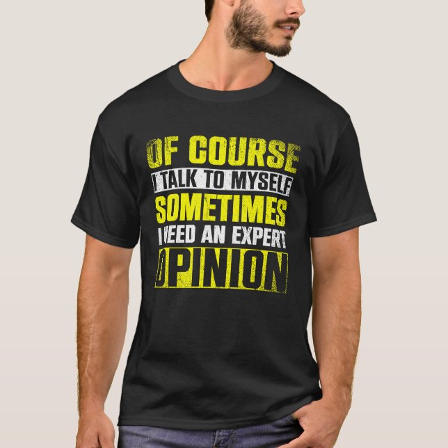 Camiseta Expert Opinion  Of Course I'm Talking To Myself (Anverso)