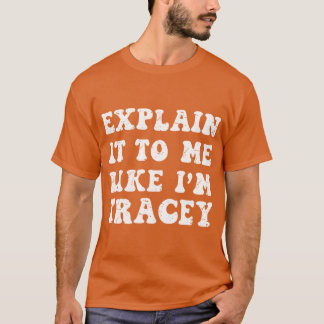 Camiseta Explain It To Me Like Im Tracy from Wisconsin Smar