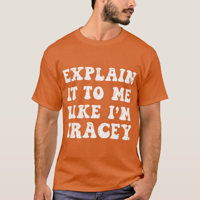 Camiseta Explain It To Me Like Im Tracy from Wisconsin Smar (Anverso)