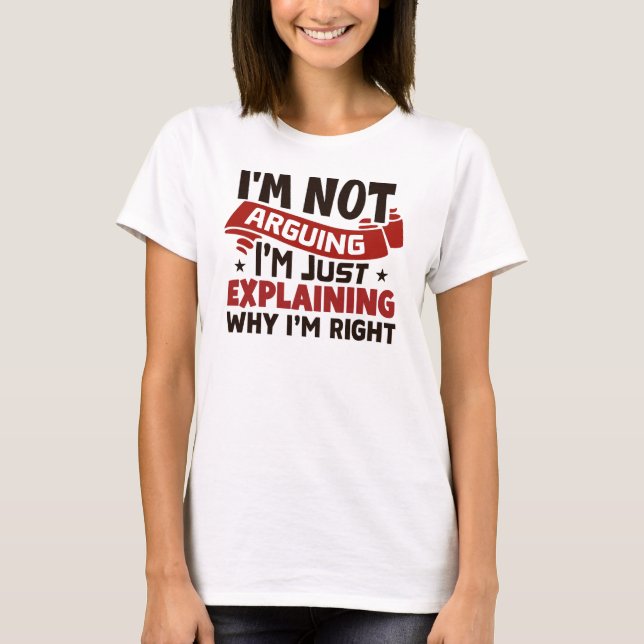 Camiseta Explicando Por Qué Tengo Razón (Anverso)