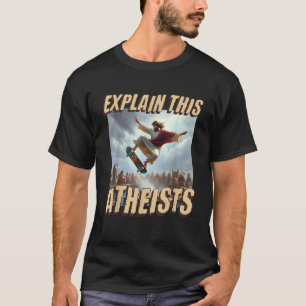 Camiseta Explicar a estos ateos Gracioso Meme Jesus Skatebo