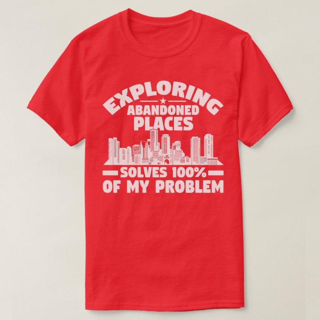 Camiseta Explorar lugares abandonados resuelve el problema  (Diseño del anverso)