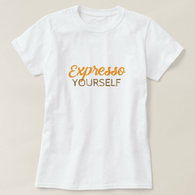 Camiseta Expresso Yourself T-Shirt (Diseño del anverso)