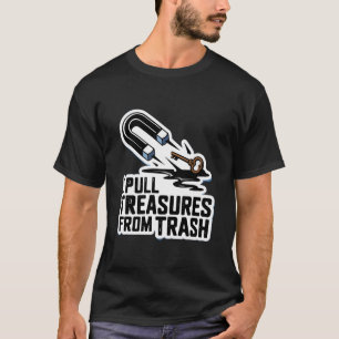 Camiseta Extraigo Tesoros de la Basura con Pesca Magnética