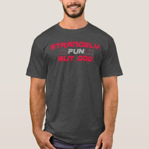 Camiseta Extrañamente divertido pero extraño (para camise