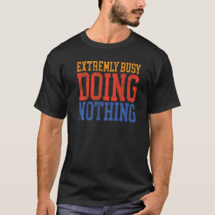 Camiseta Extremadamente Ocupado No Haciendo Nada Perezoso