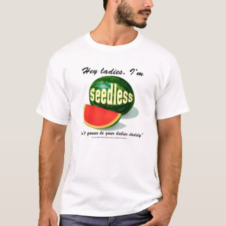 Camiseta Ey las señoras soy sin semillas