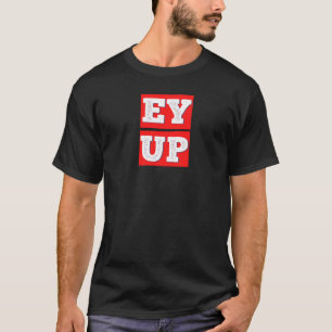 CAMISETA EY UP - BRITISH YORKSHIRE SLANG