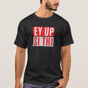 CAMISETA EY UP- SI THI - BRITISH YORKSHIRE SLANG
