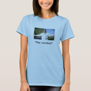 Camiseta ¡"Ey weirdos!! "