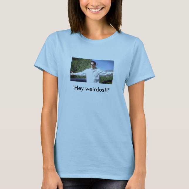Camiseta ¡"Ey weirdos!! " (Anverso)