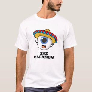 Camiseta Eye Caramba Funny Pun Mexicano