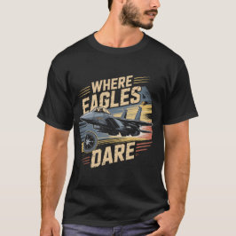 Camiseta F-15 Eagle Jet: Where Eagles Dare Military Pilot 