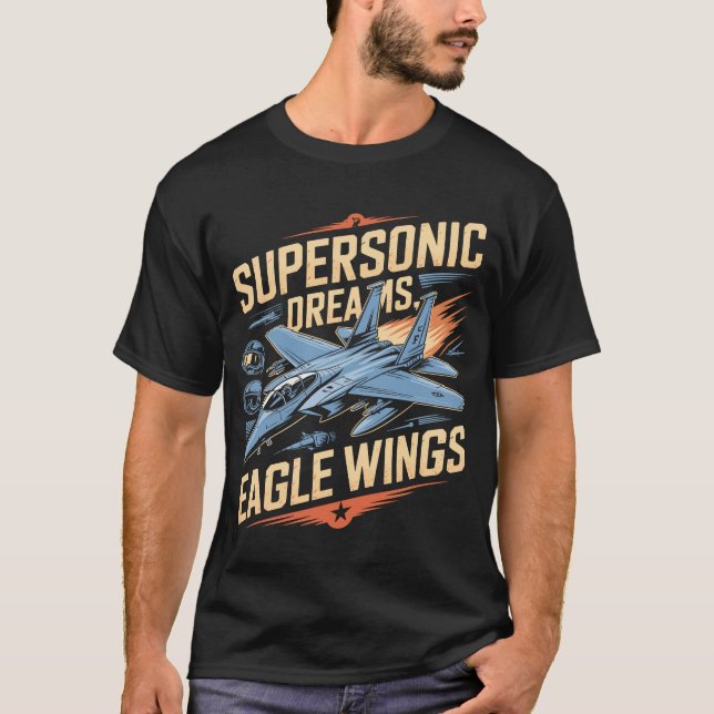Camiseta F-15 Eagle Supersonic Dreams Eagle Wings Military  (Anverso)