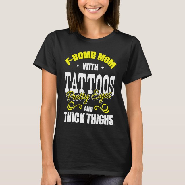 Camiseta F Bomb Mom With Tattoos Pretty Eyes Thick Thighs (Anverso)
