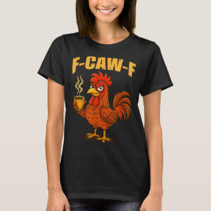 Camiseta F Caw F Café Pollo F Kawf Gallo Pájaro Divertido F