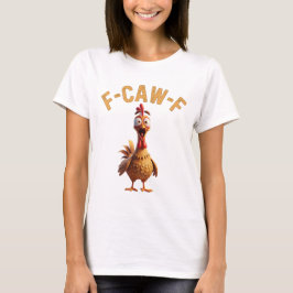 Camiseta f caw f chicken funny t-Shirt 