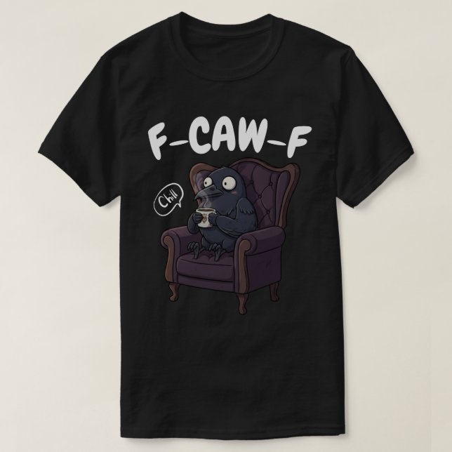 Camiseta F-CAW-F Chill Raven - Crow divertida y relajante (Diseño del anverso)