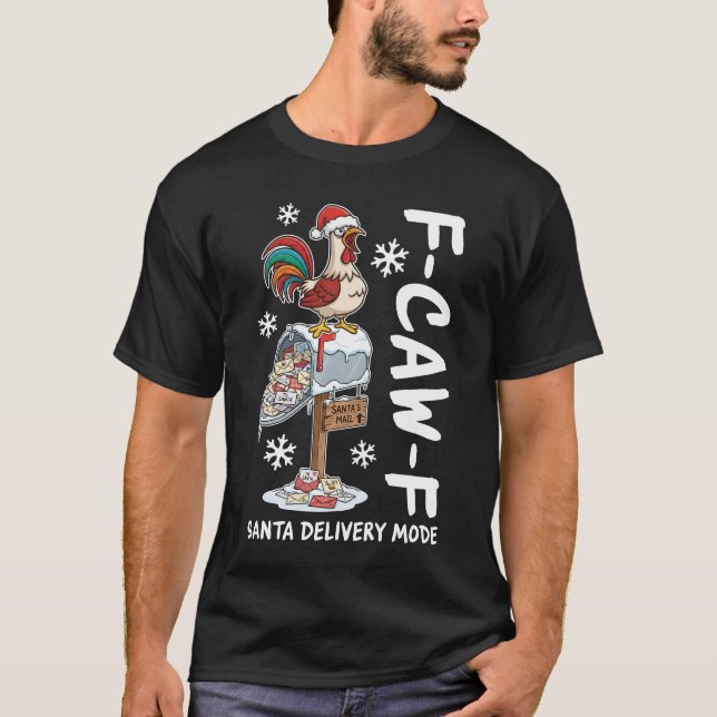 Camiseta F-Caw-F Christmas Rooster Santa Delivery Mode (Anverso)