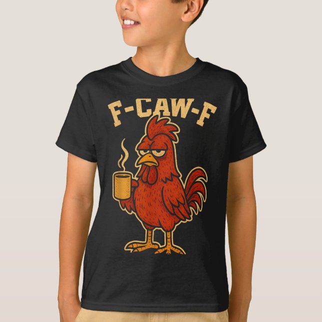 Camiseta F Caw F Coffee Chicken F Kawf Rooster Funny Bird F (Anverso)