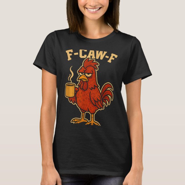 Camiseta F Caw F Coffee Chicken F Kawf Rooster Funny Bird F (Anverso)