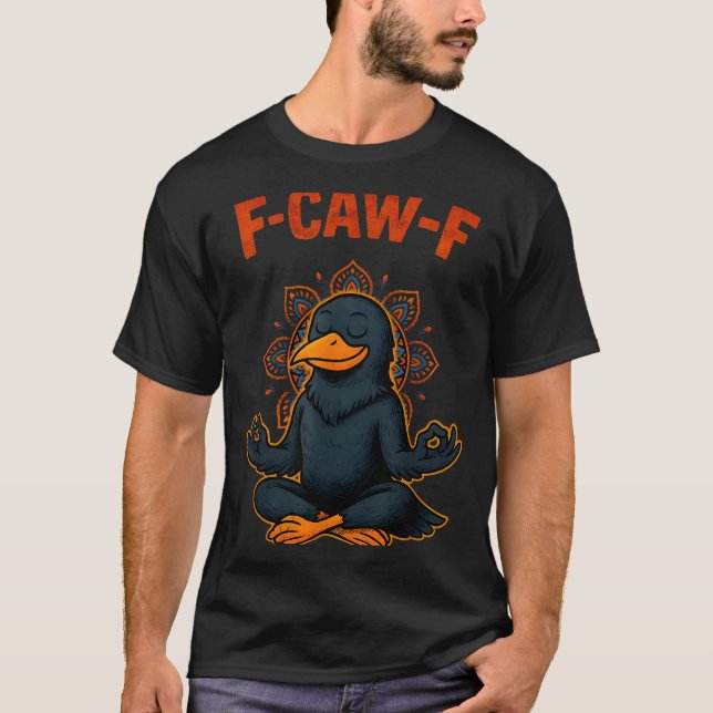 Camiseta F Caw F Crow Shirt Funny Zen Raven Meditation Fawk (Anverso)