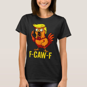 Camiseta F-caw-f Divertido Trump Gallo Llamando Humor Cita