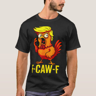 Camiseta F-caw-f Divertido Trump Llamada de Pollo Humor Cit