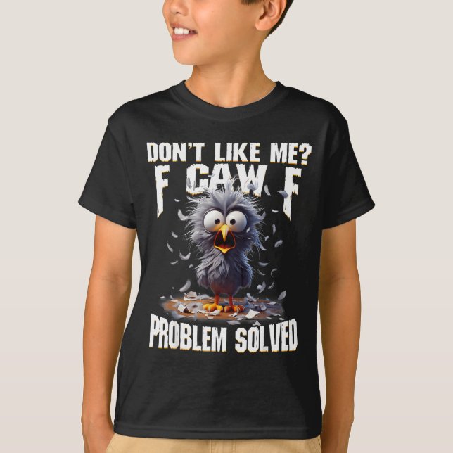 Camiseta F Caw F Funny Angry Chicken Don't Like Me Problem  (Anverso)