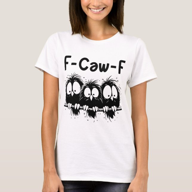 Camiseta F-Caw-F Funny Bird Quote Gifts  (Anverso)