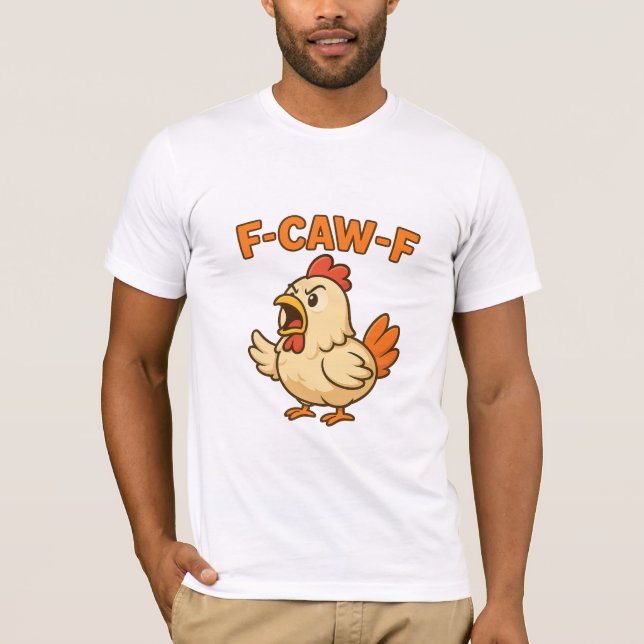 Camiseta F-CAW-F Funny Chicken | Quote Rooster Meme T-shirt (Anverso)