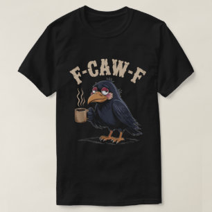 Camiseta F-Caw-F Funny Coffee Crow Raven