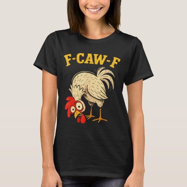 Camiseta F Caw F Rooster Funny Fcawf Chicken Farm Bird Fawk (Anverso)