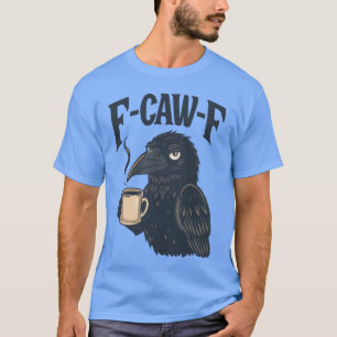 Camiseta F Caw F T Shirt Café Crow Gothic Raven Funny Hal