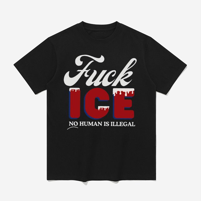 Camiseta 'F*** ICE - Ningún Humano Es Ilegal (Subido por el creador)