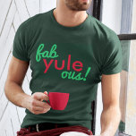 Camiseta Fab Yule Ous | Fabulosos Navidades Elegante Fun Fa<br><div class="desc">Curiosa y elegante "¡Fab yule ous!" fabulosa cita significa camiseta en tipografía moderna en rojo festivo divertido y verde en un estilo minimalista moderno.</div>