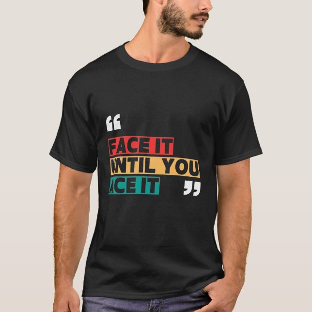 Camiseta Face it until you ace it T-Shirt (Anverso)