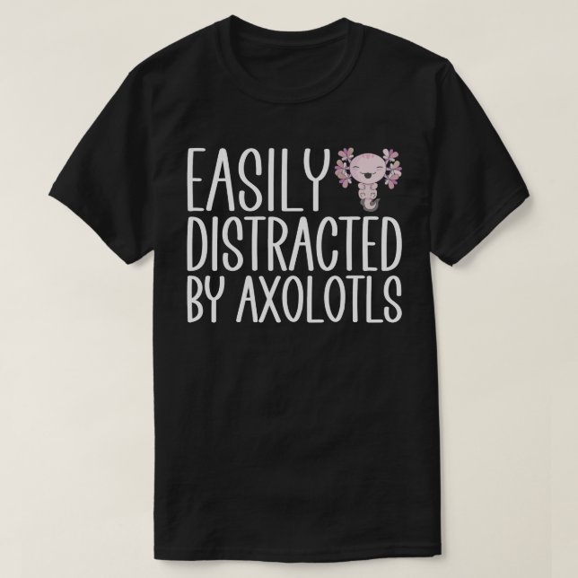 Camiseta Fácilmente Distraído Por Axolotls (Diseño del anverso)