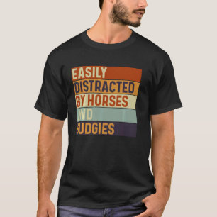 Camiseta Fácilmente distraído por caballos y periquitos, am