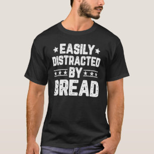 Camiseta Fácilmente Distraído Por El Pan De Pan Baker Bakin