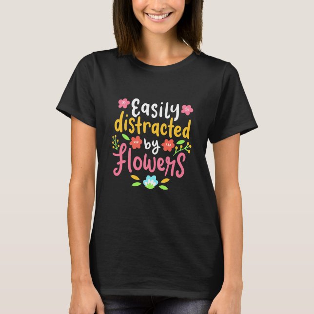 Camiseta Fácilmente Distraído Por Las Flores (Anverso)