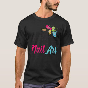 Camiseta Fácilmente Distraído Por Técnicos De Nail Art Pre
